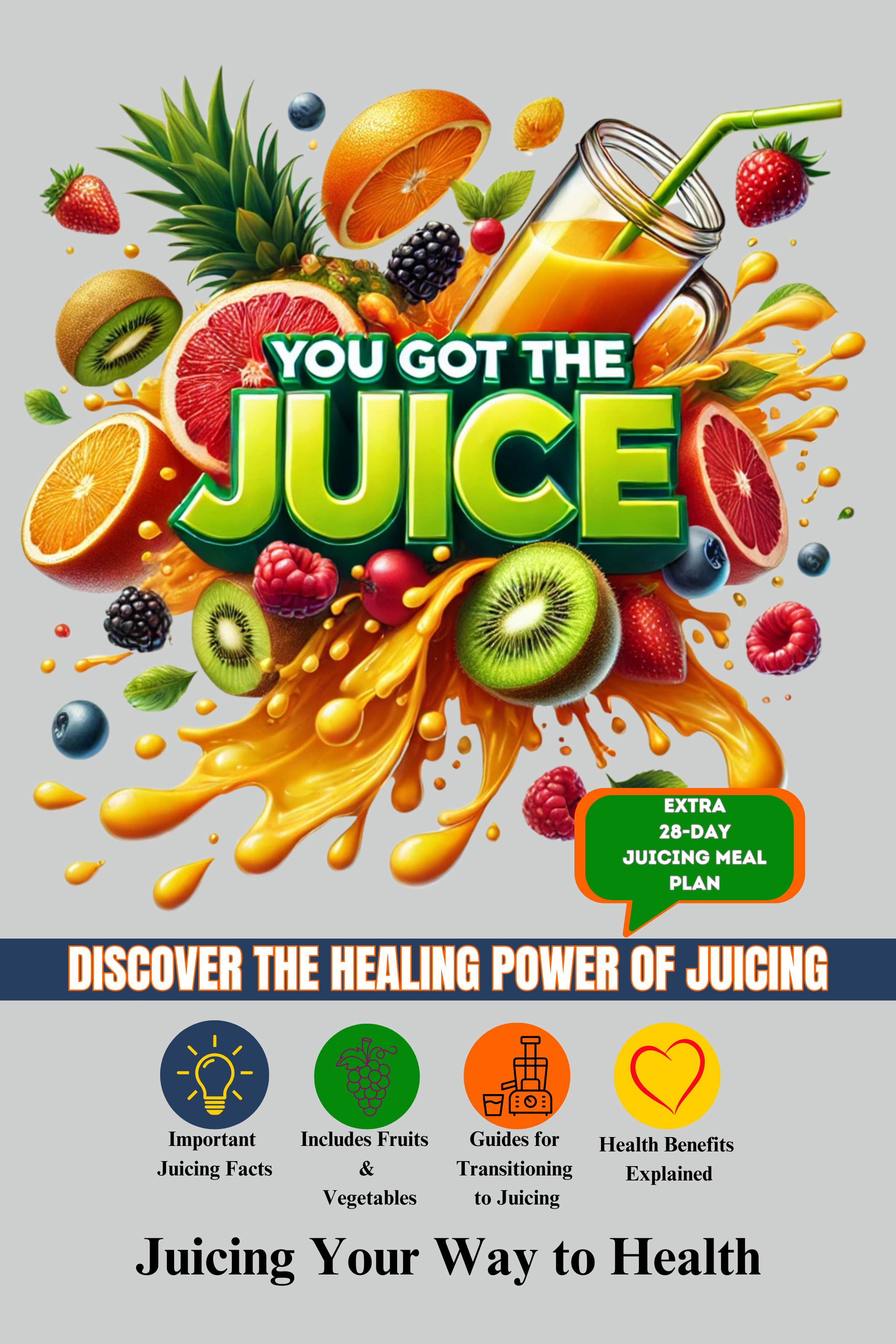 XK YOU GOT THE JUICE: FRUIT AND VEGGIE JUICING RECIPES